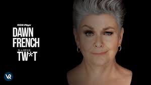 Watch Dawn French Is A Huge Tw*t in USA On BBC iPlayer