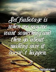 Quotes that contain the word sabotage. Tagsmaker Com Get The Image Code Inspirational Quotes Quotes Wonderful Words