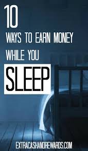 10 Things That Earn You Money While You Sleep Ways To Earn Money Make Money From Home Money Making Hacks