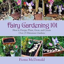 Pour a narrow, slightly winding path of gravel from the front of. Fairy Gardening 101 How To Design Plant Grow And Create Over 25 Miniature Gardens Mcdonald Fiona 8601410644727 Amazon Com Books