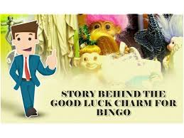 Story Behind The Good Luck Charm For Bingo Bingo Luck Game Uk