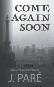 Come Again Soon: A Collection of Short Stories: Pare, Jeffrey R., Pare,  Mikaela Marie: 9798589457940: Amazon.com: Books