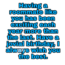 It creates a fun sense of family. Top 80 Happy Birthday Special Unique Wishes And Messages For Roommate J U S T Q U I K R C O M