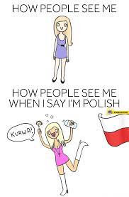 How People See Me When I Say I M Polish Starecat Com