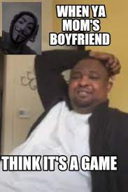 Meme Creator Funny When Ya Mom S Boyfriend Think It S A Game Meme Generator At Memecreator Org