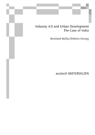 This has been further reaffirmed that we are in the process of formulating the national industry 4.0 blueprint, which is expected to be ready before the. Pdf Industry 4 0 Why The City Matters Perspectives For International Development Cooperation