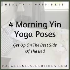 Here is a detailed video for yin yoga without props. Get Up On The Best Side Of The Bed 4 Morning Yin Yoga Poses Poe Wellness Solutions