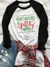 Merry christmas quotes for family. Merry Christmas Ya Filthy Animal Raglan Xs Xl Merry Christmas Ya Filthy Animal Shirt Christmas Tshirts Vinyl Shirts