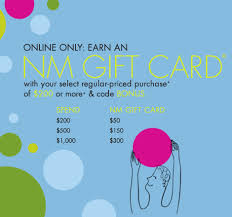 With gift guides ready to go for those on your list, or some creative ideas for your own wardrobe get a free $50 gift card with your $250 purchase, $100 with $500 purchase, $250 with $1000 purchase, $625 with $2500 purchase, or $1250 with $5000 purchase using this neiman marcus coupon. Earn Up To A 300 Gift Card Online Only To Receive Your Nm Gift Card Enter Code Bonus At Checkout Offer Valid On Regular Priced Merchandise Only Qualifying Items Will Be Marked On The Site With An Indication On The Product Page Customers Will