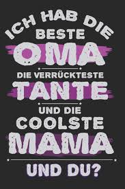 Ich Hab Die Beste Oma Die Verruckteste Tante Und Die Coolste Mama Und Du A5 Notizbuch Kariert Als Geschenk Fur Tante Oma Und Mama Tolle Geschenke Und Mamas Glucklich Machen German