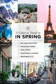 5 Cities To Travel To This Spring The Everygirl Travel Travel Destinations City Travel