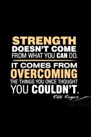 Strength Doesn T Come From What You Can Do It Comes From Overcoming The Things You Once Thought You Couldn T Words Quotes To Live By Inspirational Quotes