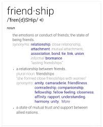 Friend Ship Noun The Emotions Or Conduct Of Friends The State Of Being Friends Synonyms Relationship Close Relationship Attachment Mutual Attachment As