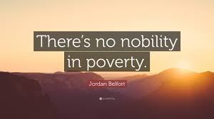 Enjoy our nobility quotes collection by famous authors, actors and poets. Jordan Belfort Quote There S No Nobility In Poverty
