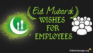 Muslims usually wish each other 'eid mubarak' after saying the eid prayer, and may also hug each other three times. Eid Mubarak Wishes Messages For Employees And Staff Members Eid Ul Fitr Wishes Messages Quotes Blessings Prayers More