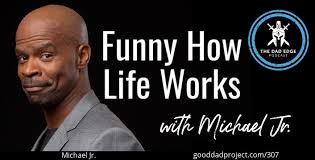 Funny How Life Works with Michael Jr.
