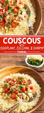 Couscous With Eggplant Zucchini And Shrimp Foodal Recipe Couscous Recipes Seafood Recipes