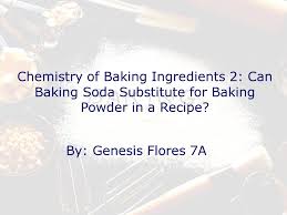 What can i substitute for baking powder? Chemistry Of Baking Ingredients 2 Can Baking Soda Substitute For Baking Powder In A Recipe By Genesis Flores 7a Ppt Download