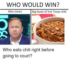 Texans making chili in cold weather meme. Who Would Win Alex Jones Big Bowl Of Hot Texas Chili Alex Jones Meme On Me Me