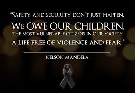 Safety And Security Don T Just Happen We Owe Our Children The Most Vulnerable Citizens In Our S Nelson Mandela Quotes Quotes To Live By Inspirational Quotes