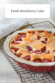 Fresh Strawberry Cake Once Upon A Chef Recipe Strawberry Cake Recipes Desserts Fresh Strawberry Cake