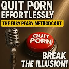 Quit Porn Effortlessly! The Easy Peasy Method (Methodcast) Escape Sex  Addiction! - Podcast - Apple Podcasts