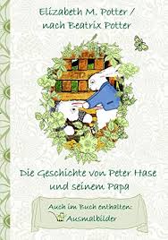 Amazon Com Die Geschichte Von Peter Hase Und Seinem Papa Inklusive Ausmalbilder Deutsche Erstveroffentlichung Deutsche Erstveroffentlichung Kinder Kinderbuch Geschenkbuch Geschenk German Edition Ebook Potter Elizabeth M Potter