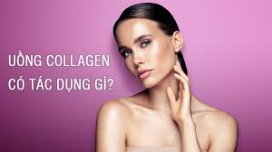 Uống collagen có tác dụng gì? XEM NGAY để biết câu trả lời