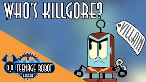 Who's Killgore - Teenage Robot Characterization - YouTube