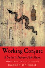 Working Conjure A Guide To Hoodoo Folk Magic Sen Moise Hoodoo 9781578636273 Amazon Com Books