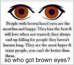 Pin By Clara Vitria On Eyes Of Beauty Brown Eye Quotes Weird Quotes Funny Hazel Eyes