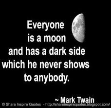 Everyone Is A Moon And Has A Dark Side Which He Never Shows To Anybody Mark Twain The Best Collection Of Quotes And Sayings For Every Situation In Life