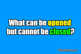Riddle What Can Be Opened What Can Be Opened But Cannot Be Closed In 2020 Tricky Riddles Riddles Riddles With Answers