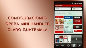 Descargar opera mini para android última versión gratis. Configuraciones Claro Guatemala 2021 Opera Mini Handler