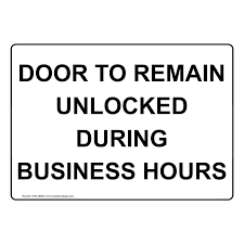 If a door is locked, it cannot be used to exit the building in an emergency. Door To Remain Unlocked During Business Hours Sign Nhe 29829