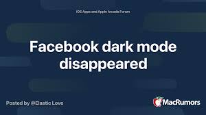 So, if you're a facebook user and have always wanted to try the feature on your device, read the simple step by step guide below to activate dark mode on your facebook app for android and ios. Facebook Dark Mode Disappeared Macrumors Forums