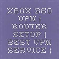 Xbox 360 Vpn Router Setup Best Vpn Service Vpn Router Best Vpn Router