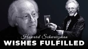 Howard Schwarzman: Wishes Fulfilled