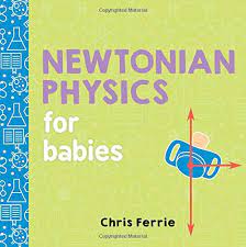 Newtonian Physics For Babies Baby University By Chris F Board Books For Babies Physics General Relativity