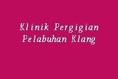 Get their location and phone number here. Klinik Pergigian Pelabuhan Klang Klinik Gigi Kerajaan In Pelabohan Klang