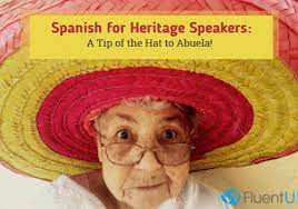 Spanish For Heritage Speakers A Tip Of The Hat To Abuela