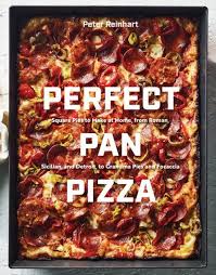 Perfect Pan Pizza By Peter Reinhart 9780399581953 Penguinrandomhouse Com Books Pan Pizza Grandma Pie Focaccia