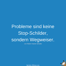 Weise Sprüche Probleme Sind Keine Stop Schilder Sondern Wegweiser