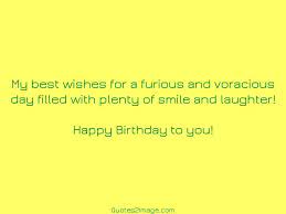 My Best Wishes For A Furious Birthday Quotes 2 Image Birthday Quotes I Am Awesome Quotes