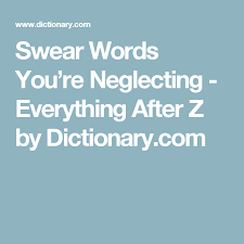 The Most Epic Swear Words You Re Probably Neglecting Everything After Z By Dictionary Com Swear Word Words Word Definitions