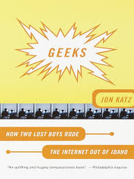 Geeks How Two Lost Boys Rode The Internet Out Of Idaho By Jon Katz Boise Public Library Overdrive Lost Boys Geek Stuff Content Area Reading