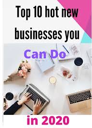 Top 10 Hot New Business Ideas In 2020 Learn What Trending Businesses You Should Be Doing This In 2020 New Business Ideas Top Business Ideas New Small Business Ideas