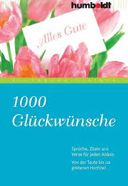 Amazon Com 1000 Gluckwunsche Spruche Zitate Und Verse Fur Jeden Anlass Von Der Taufe Bis Zur Goldenen Hochzeit Humboldt Information Wissen German Edition Ebook Steiner Alexandra Kindle Store