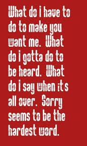 Sorry Seems To Be The Hardest Word Music Lyrics Hardest Word Lyrics To Live By