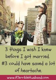 3 Things I Wish I Knew Before I Got Married 3 Could Have Saved A Lot Of Heartache Confessions Of A Terri In 2020 Funny Marriage Advice I Got Married I Wish I Knew
